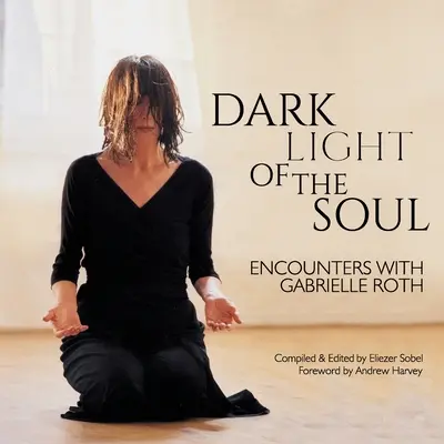 La oscura luz del alma: encuentros con Gabrielle Roth - Dark Light of the Soul: Encounters with Gabrielle Roth