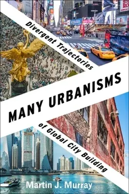 Muchos urbanismos: Trayectorias divergentes en la construcción de ciudades globales - Many Urbanisms: Divergent Trajectories of Global City Building