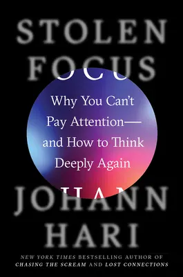 Enfoque robado: Por qué no puedes prestar atención y cómo volver a pensar en profundidad - Stolen Focus: Why You Can't Pay Attention--And How to Think Deeply Again