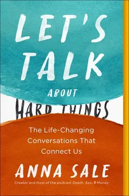 Hablemos de cosas difíciles: Las conversaciones que nos cambian la vida - Let's Talk about Hard Things: The Life-Changing Conversations That Connect Us