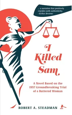Yo maté a Sam Una novela basada en el juicio pionero de 1957 de una mujer maltratada - I Killed Sam: A Novel Based on the 1957 Groundbreaking Trial of a Battered Woman