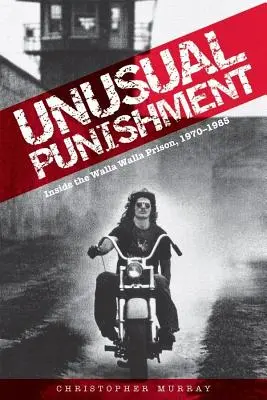 Unusual Punishment: En el interior de la prisión de Walla Walla, 1970-1985 - Unusual Punishment: Inside the Walla Walla Prison, 1970-1985