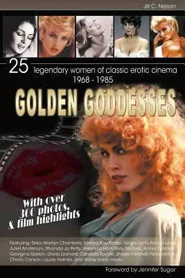 Diosas de oro: 25 mujeres legendarias del cine erótico clásico, 1968-1985 - Golden Goddesses: 25 Legendary Women of Classic Erotic Cinema, 1968-1985