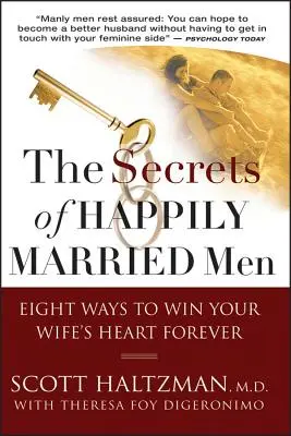 Los secretos de los hombres felizmente casados: Ocho maneras de ganarte el corazón de tu mujer para siempre - The Secrets of Happily Married Men: Eight Ways to Win Your Wife's Heart Forever