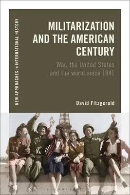 Militarización y el siglo americano: La guerra, Estados Unidos y el mundo desde 1941 - Militarization and the American Century: War, the United States and the World Since 1941