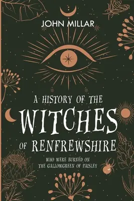 Historia de las brujas de Renfrewshire: Que fueron quemadas en el Gallowgreen de Paisley - A History of the Witches of Renfrewshire: Who Were Burned on the Gallowgreen of Paisley