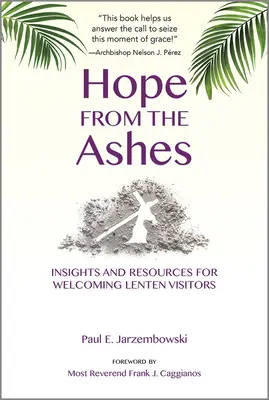 La esperanza de las cenizas: Ideas y recursos para acoger a los visitantes de Cuaresma - Hope from the Ashes: Insights and Resources for Welcoming Lenten Visitors