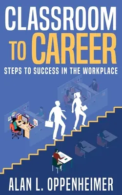 Del aula a la profesión: Pasos hacia el éxito en el lugar de trabajo - Classroom to Career: Steps to Success in the Workplace