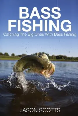 Pesca de la lubina: Cómo atrapar a los grandes con la pesca de la lubina - Bass Fishing: Catching the Big Ones with Bass Fishing