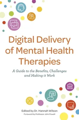 Prestación digital de terapias de salud mental: Guía de ventajas y retos, y cómo hacer que funcione - Digital Delivery of Mental Health Therapies: A Guide to the Benefits and Challenges, and Making It Work