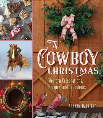 A Cowboy Christmas: Celebraciones, recetas y tradiciones del Oeste - A Cowboy Christmas: Western Celebrations, Recipes, and Traditions