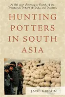 Cazando alfareros en el sur de Asia - Un viaje de 26 años en busca de los alfareros tradicionales de la India y Pakistán - Hunting Potters in South Asia - A 26 year Journey in Search of the Traditional Potters of India and Pakistan