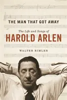 El hombre que se escapó: La vida y las canciones de Harold Arlen - The Man That Got Away: The Life and Songs of Harold Arlen