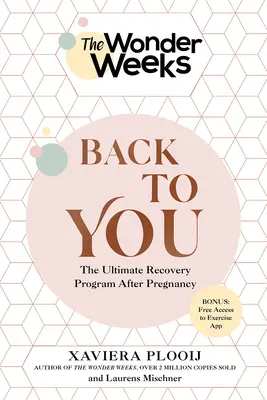 Las maravillosas semanas de vuelta a ti: El programa definitivo de recuperación después del embarazo - The Wonder Weeks Back to You: The Ultimate Recovery Program After Pregnancy