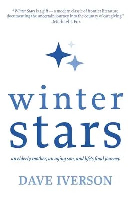 Estrellas de invierno: Una madre anciana, un hijo mayor y el viaje final de la vida - Winter Stars: An Elderly Mother, an Aging Son, and Life's Final Journey