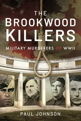 Los asesinos de Brookwood: Los asesinos militares de la Segunda Guerra Mundial - The Brookwood Killers: Military Murderers of WWII