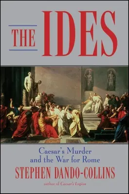 Los idus: El asesinato de César y la guerra por Roma - The Ides: Caesar's Murder and the War for Rome