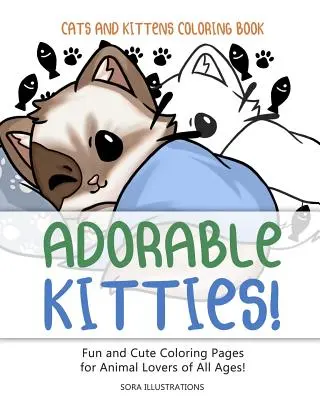 Gatos y gatitos para colorear: ¡Adorables gatitos! Páginas para colorear divertidas y bonitas para los amantes de los animales de todas las edades. - Cats and Kittens Coloring Book: Adorable Kitties! Fun and Cute Coloring Pages for Animal Lovers of All Ages!