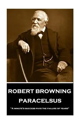 Robert Browning - Paracelso: El Éxito de un Minuto Paga el Fracaso de Años