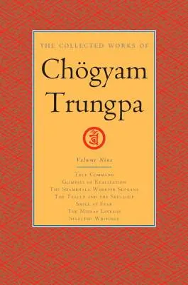 Obras completas de Chgyam Trungpa, volumen 9: El verdadero mando - Vislumbres de la realización - Lemas del Guerrero Shambhala - La taza de té y la calavera - S - The Collected Works of Chgyam Trungpa, Volume 9: True Command - Glimpses of Realization - Shambhala Warrior Slogans - The Teacup and the Skullcup - S