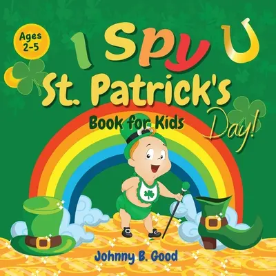 Libro del Día de San Patricio para niños de 2 a 5 años: Divertido juego de adivinanzas y libro para colorear para niños, libro interactivo del día de San Patricio para preescolares y - I Spy St. Patrick's Day Book for Kids Ages 2-5: Fun Guessing Game and Coloring Book for Kids, St. Patrick's Day Interactive Book for Preschoolers and