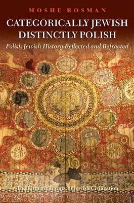 Categorically Jewish, Distinctly Polish: La historia judía polaca reflejada y refractada - Categorically Jewish, Distinctly Polish: Polish Jewish History Reflected and Refracted