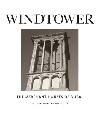 Windtower: Las casas mercantiles de Dubai - Windtower: The Merchant Houses of Dubai