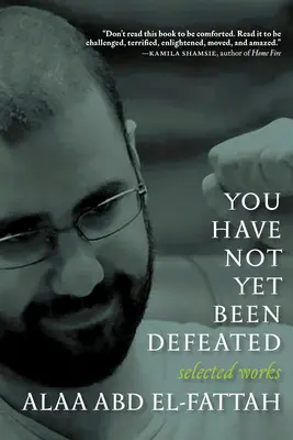 Aún no has sido derrotado: Obras escogidas 2011-2021 - You Have Not Yet Been Defeated: Selected Works 2011-2021