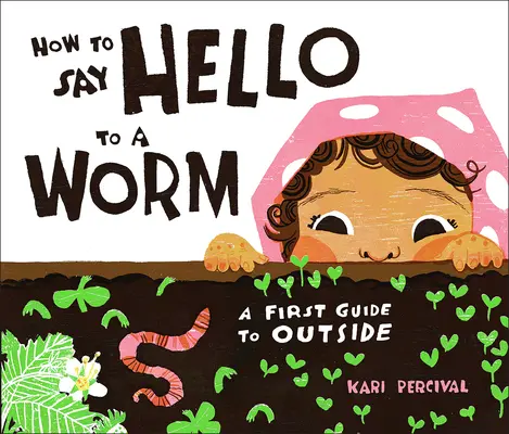 Cómo saludar a un gusano: Una primera guía para el exterior - How to Say Hello to a Worm: A First Guide to Outside