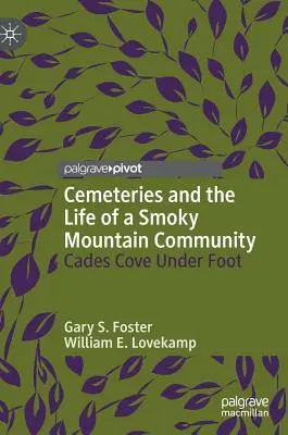 Los cementerios y la vida de una comunidad de las Smoky Mountains: Cades Cove a Pie - Cemeteries and the Life of a Smoky Mountain Community: Cades Cove Under Foot