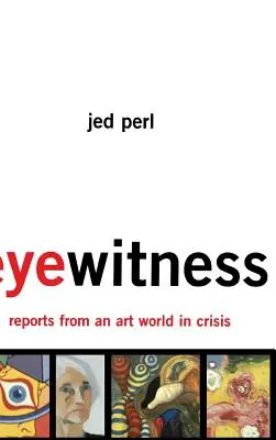 Testigos oculares: Informes de un mundo del arte en crisis - Eyewitness: Reports from an Art World in Crisis