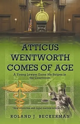 Atticus Wentworth llega a la mayoría de edad: Un joven abogado se gana los galones en los tribunales - Atticus Wentworth Comes of Age: A Young Lawyer Earns His Stripes in the Courtroom