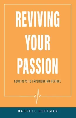 Reavivar tu pasión: Cuatro claves para experimentar el avivamiento - Reviving Your Passion: Four Keys to Experiencing Revival