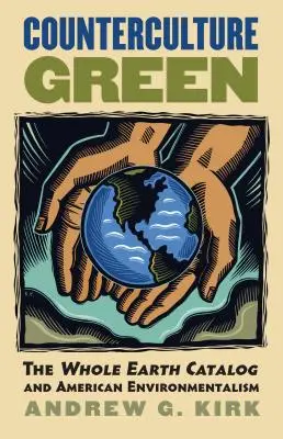 Contracultura Verde: El catálogo Whole Earth y el ecologismo estadounidense - Counterculture Green: The Whole Earth Catalog and American Environmentalism