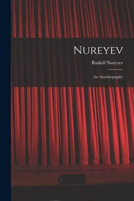 Nureyev: una autobiografía - Nureyev: an Autobiography