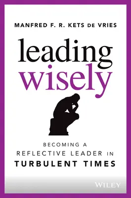 Liderar con sabiduría: Cómo convertirse en un líder reflexivo en tiempos turbulentos - Leading Wisely: Becoming a Reflective Leader in Turbulent Times