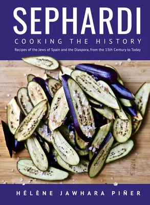 Sefardíes: Cocinando la Historia. Recetas de los judíos de España y la Diáspora, desde el siglo XIII hasta nuestros días - Sephardi: Cooking the History. Recipes of the Jews of Spain and the Diaspora, from the 13th Century to Today