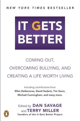 It Gets Better: Salir del armario, superar el acoso y crear una vida digna de ser vivida - It Gets Better: Coming Out, Overcoming Bullying, and Creating a Life Worth Living