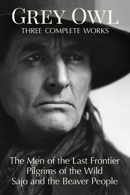 El búho gris: tres obras completas - Grey Owl: Three Complete Works