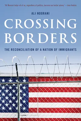 Cruzando fronteras: La reconciliación de una nación de inmigrantes - Crossing Borders: The Reconciliation of a Nation of Immigrants