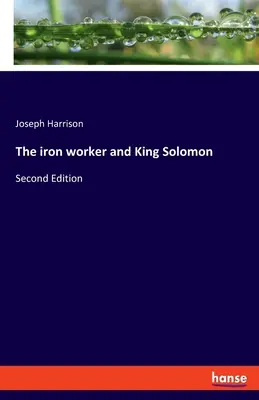 El obrero del hierro y el rey Salomón Segunda edición - The iron worker and King Solomon: Second Edition