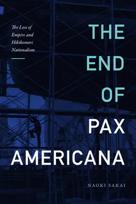 El fin de la pax americana: La pérdida del imperio y el nacionalismo hikikomori - The End of Pax Americana: The Loss of Empire and Hikikomori Nationalism