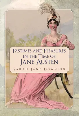 Pasatiempos y placeres en tiempos de Jane Austen - Pastimes and Pleasures in the Time of Jane Austen