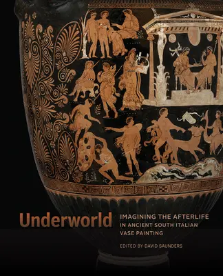 Inframundo: Imaginando el más allá en la pintura antigua de jarrones del sur de Italia - Underworld: Imagining the Afterlife in Ancient South Italian Vase Painting