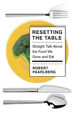 Volver a poner la mesa en su sitio: Hablando claro sobre los alimentos que cultivamos y comemos - Resetting the Table: Straight Talk about the Food We Grow and Eat