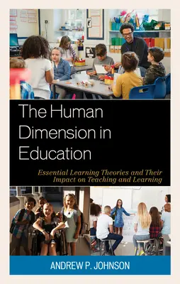 La dimensión humana en la educación: Teorías esenciales del aprendizaje y su impacto en la enseñanza y el aprendizaje - The Human Dimension in Education: Essential Learning Theories and Their Impact on Teaching and Learning