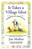 It Takes a Village Idiot: A Memoir of Life After the City