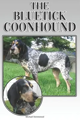 El Bluetick Coonhound: A Complete and Comprehensive Beginners Guide To: La compra, la propiedad, la salud, el aseo, el adiestramiento, la obediencia, la comprensión - The Bluetick Coonhound: A Complete and Comprehensive Beginners Guide To: Buying, Owning, Health, Grooming, Training, Obedience, Understanding