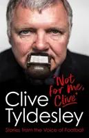 No para mí, Clive - Historias de la voz del fútbol - Not For Me, Clive - Stories From the Voice of Football