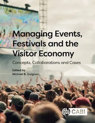 Gestión de eventos, festivales y la economía de los visitantes: Conceptos, colaboraciones y casos - Managing Events, Festivals and the Visitor Economy: Concepts, Collaborations and Cases